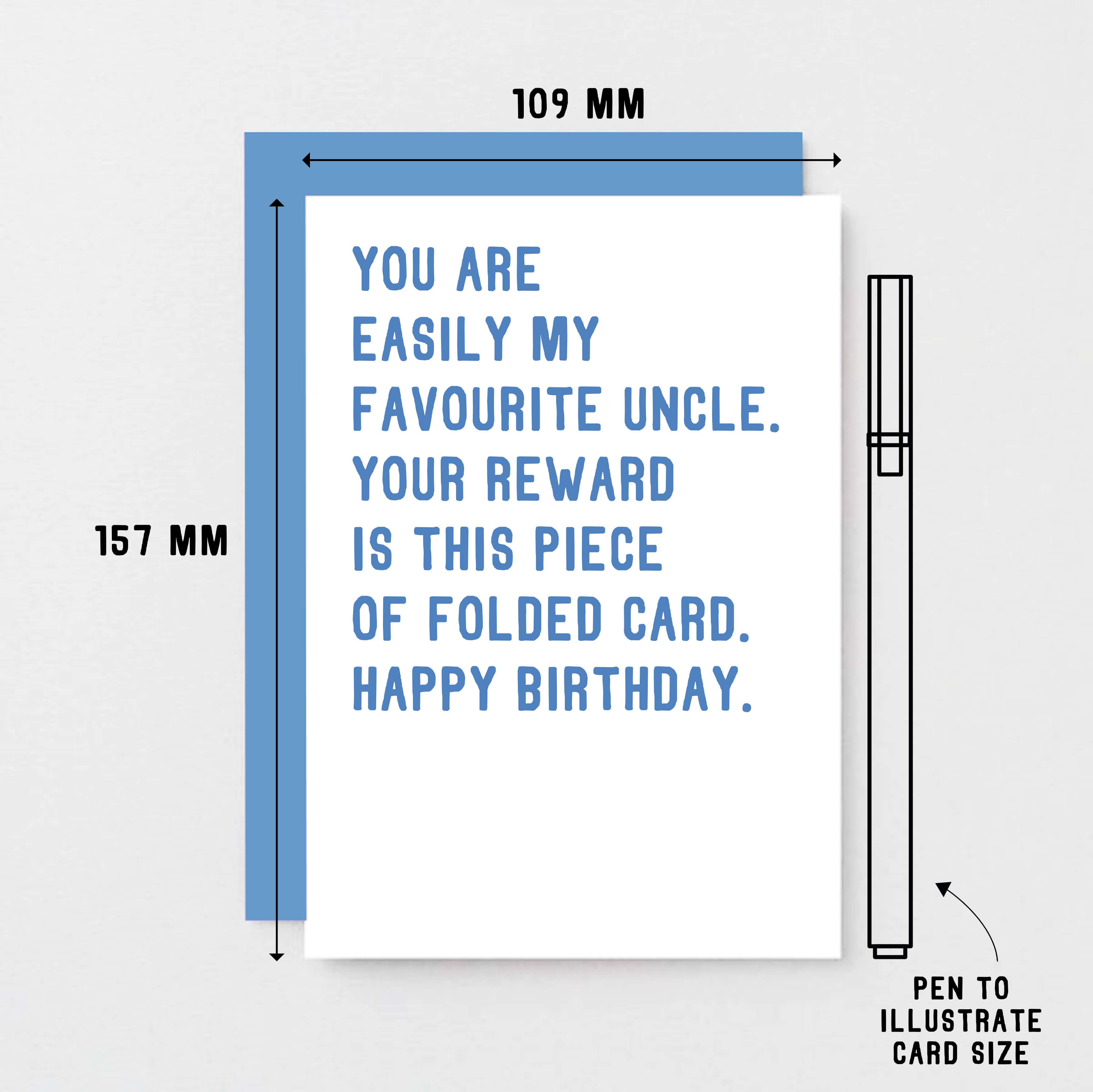 Uncle Birthday Card by SixElevenCreations. Reads You are easily my favourite uncle. Your reward is this piece of folded card. Happy birthday. Product Code SE2028A6