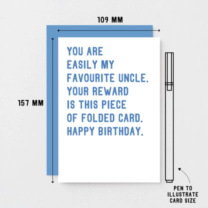 Uncle Birthday Card by SixElevenCreations. Reads You are easily my favourite uncle. Your reward is this piece of folded card. Happy birthday. Product Code SE2028A6