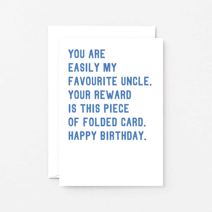 Uncle Birthday Card by SixElevenCreations. Reads You are easily my favourite uncle. Your reward is this piece of folded card. Happy birthday. Product Code SE2028A6