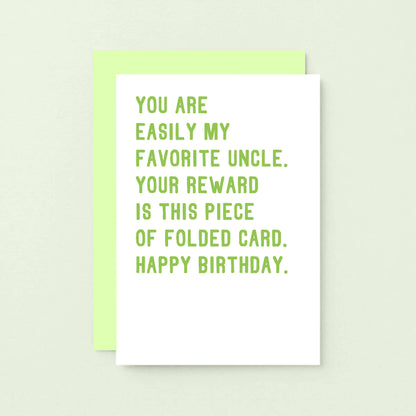 Uncle Birthday Card by SixElevenCreations. Reads You are my easily favorite uncle. Your reward is this piece of folded card. Happy birthday. Product Code SE2028A6_US