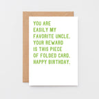 Uncle Birthday Card by SixElevenCreations. Reads You are my easily favorite uncle. Your reward is this piece of folded card. Happy birthday. Product Code SE2028A6_US