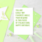 Uncle Birthday Card by SixElevenCreations. Reads You are my easily favorite uncle. Your reward is this piece of folded card. Happy birthday. Product Code SE2028A6_US