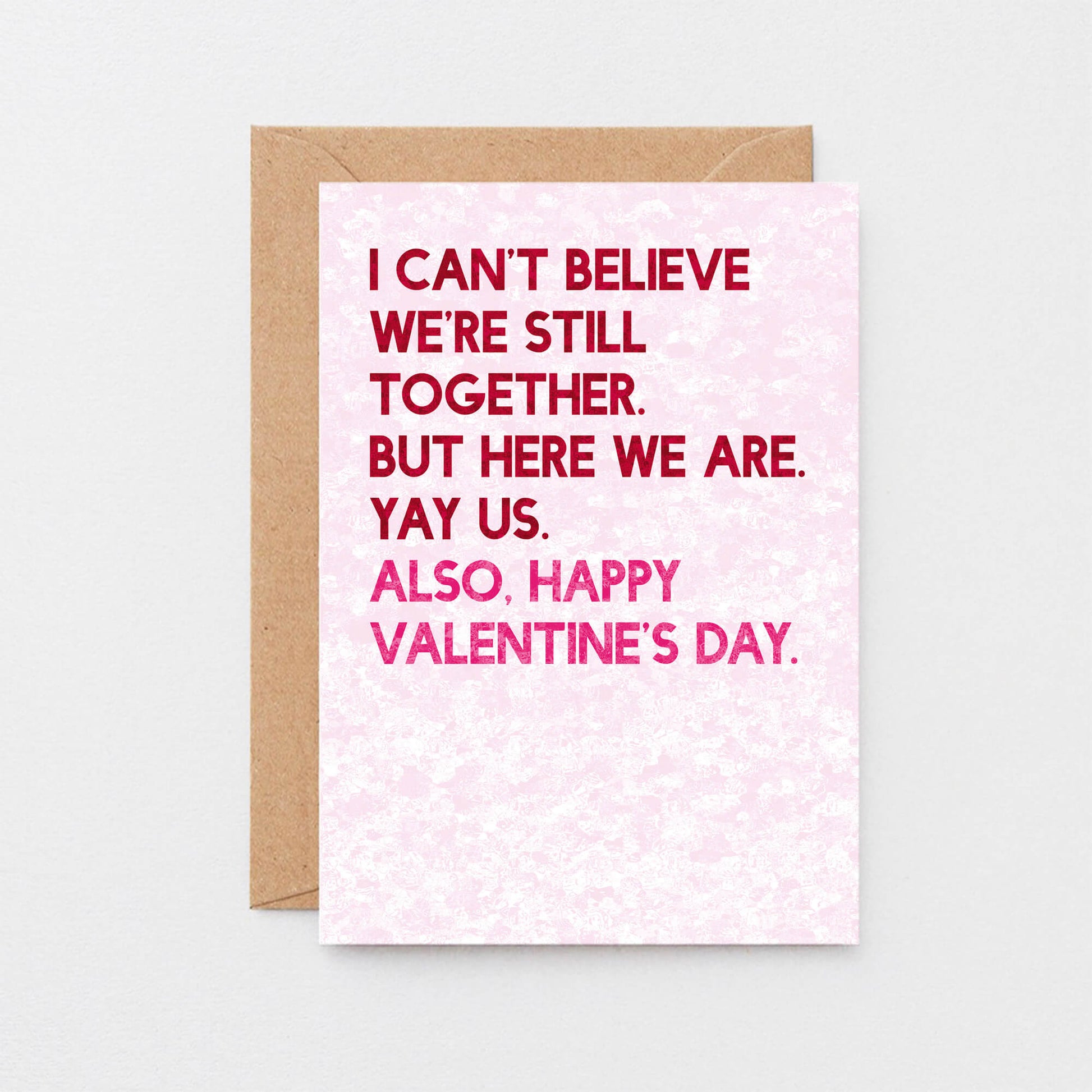 Valentine Card by SixElevenCreations. Reads I can't believe we're still together. But here we are. Yay us. Also, Happy Valentine's Day. Product Code SEV0042A6