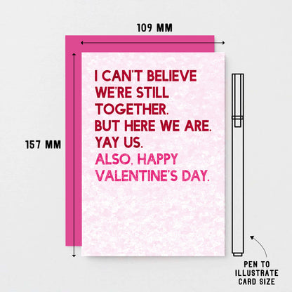 Valentine Card by SixElevenCreations. Reads I can't believe we're still together. But here we are. Yay us. Also, Happy Valentine's Day. Product Code SEV0042A6