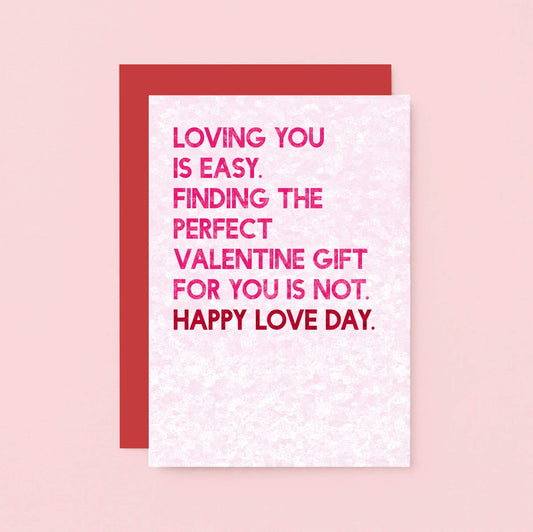 Valentine Card by SixElevenCreations. Reads Loving you is easy. Finding the perfect Valentine gift for you is not. Happy Love Day. Product Code SEV0043A6