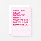 Valentine Card by SixElevenCreations. Reads Loving you is easy. Finding the perfect Valentine gift for you is not. Happy Love Day. Product Code SEV0043A6