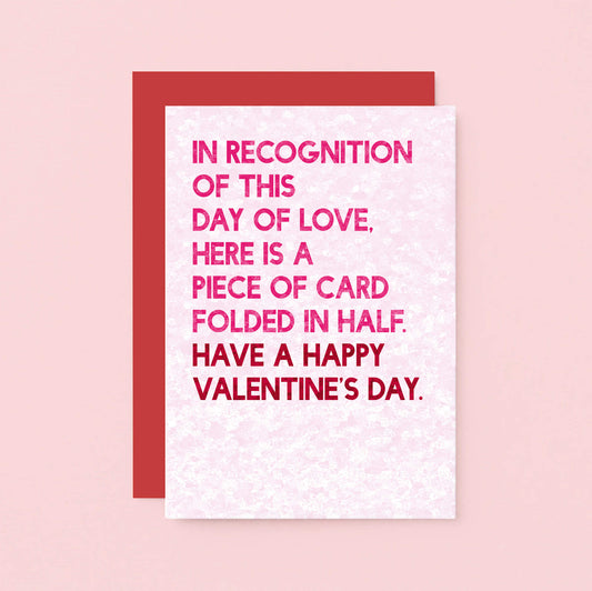 Valentine Card by SixElevenCreations. Reads In recognition of this day of love, here is a piece of card folded in half. Have a happy valentine's Day. Product Code SEV0045A6