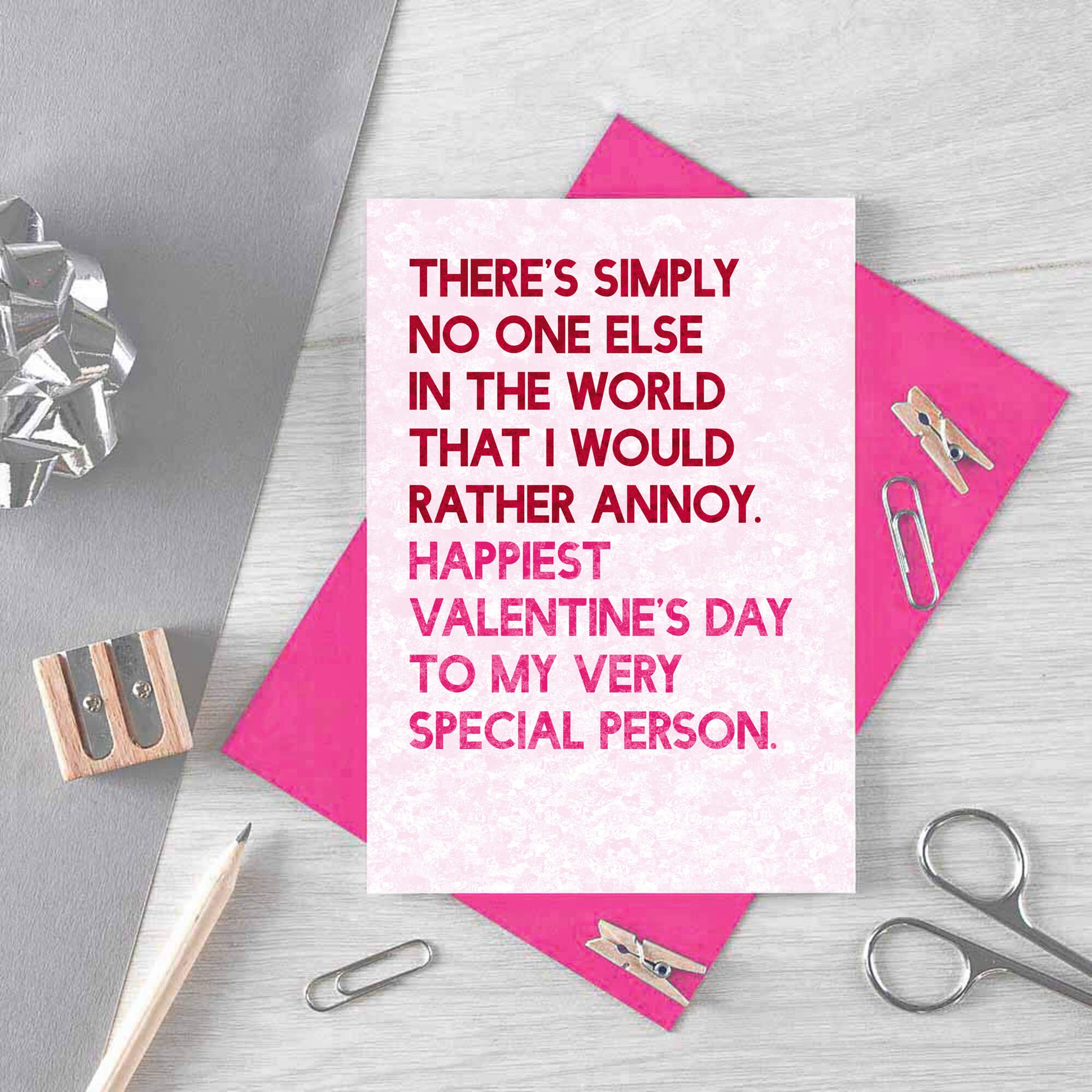 Valentine Card by SixElevenCreations. Reads There's simply no one else in the world that I would rather annoy. Happiest Valentine's Day to my very special person. Product Code SEV0046A6