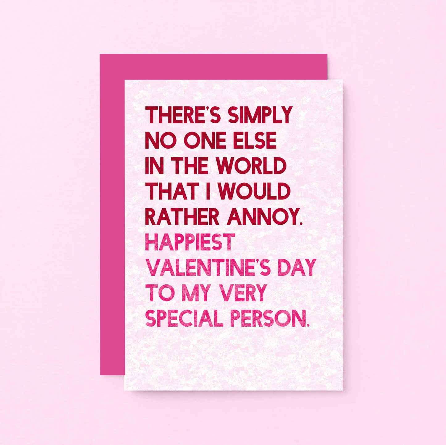 Valentine Card by SixElevenCreations. Reads There's simply no one else in the world that I would rather annoy. Happiest Valentine's Day to my very special person. Product Code SEV0046A6