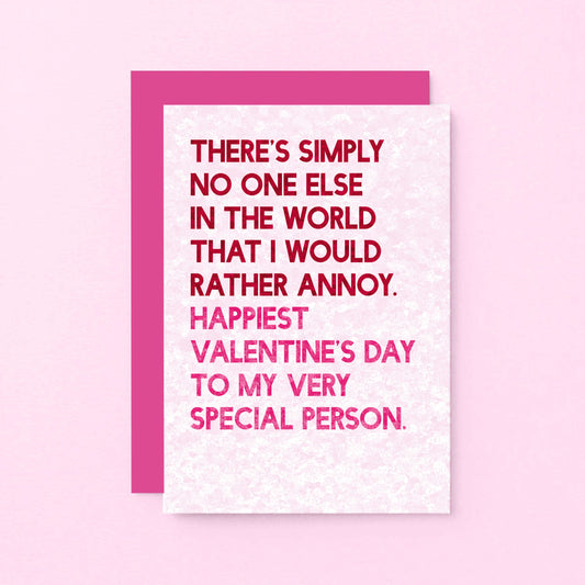 Valentine Card by SixElevenCreations. Reads There's simply no one else in the world that I would rather annoy. Happiest Valentine's Day to my very special person. Product Code SEV0046A6