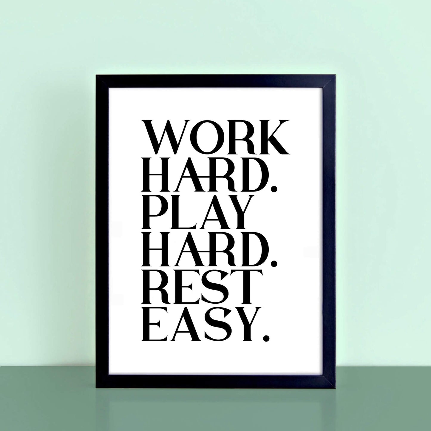 Work Hard Play Hard Rest Easy Poster by SixElevenCreations. Product Code SEP0116