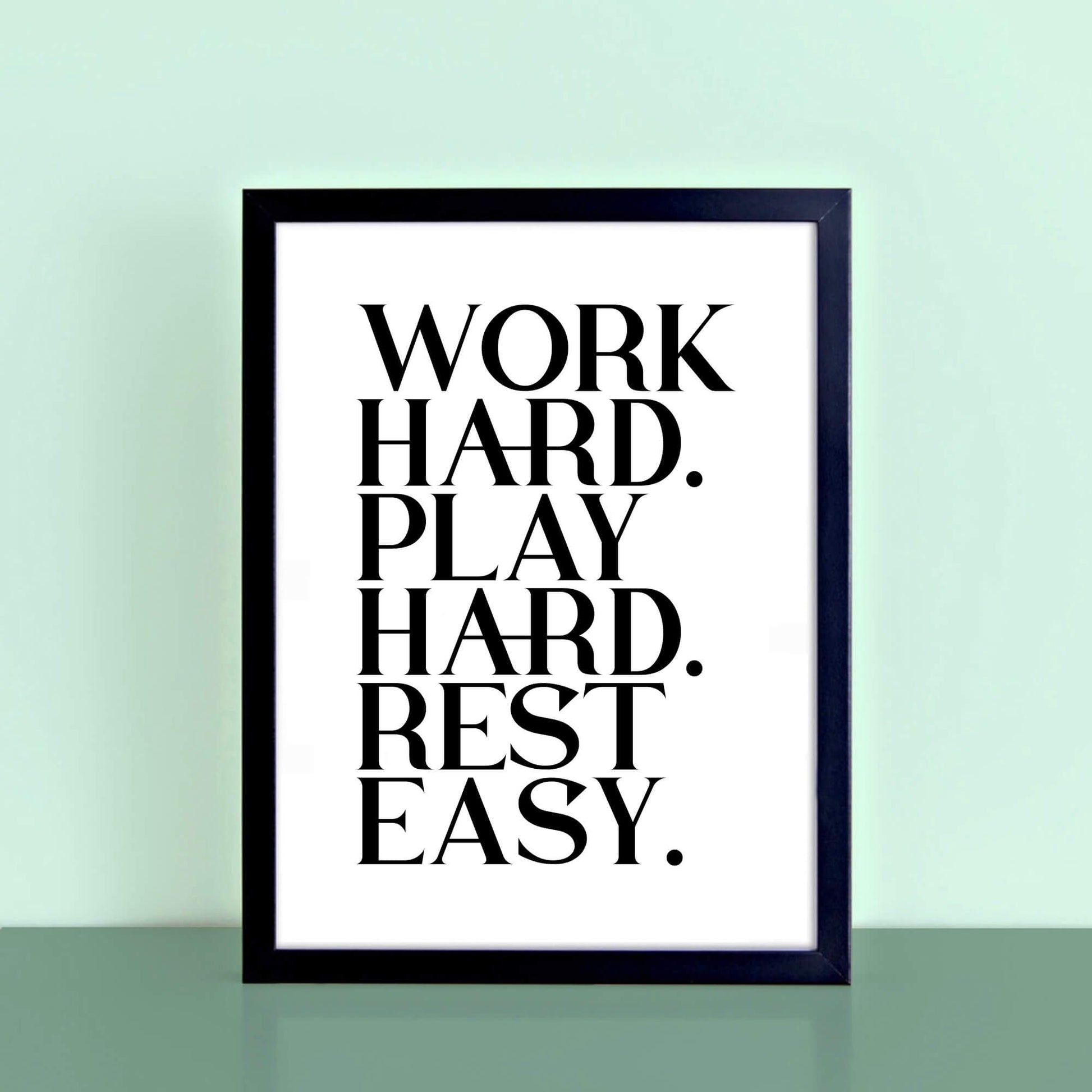 Work Hard Play Hard Rest Easy Poster by SixElevenCreations. Product Code SEP0116