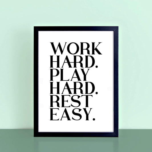Work Hard Play Hard Rest Easy Poster by SixElevenCreations. Product Code SEP0116