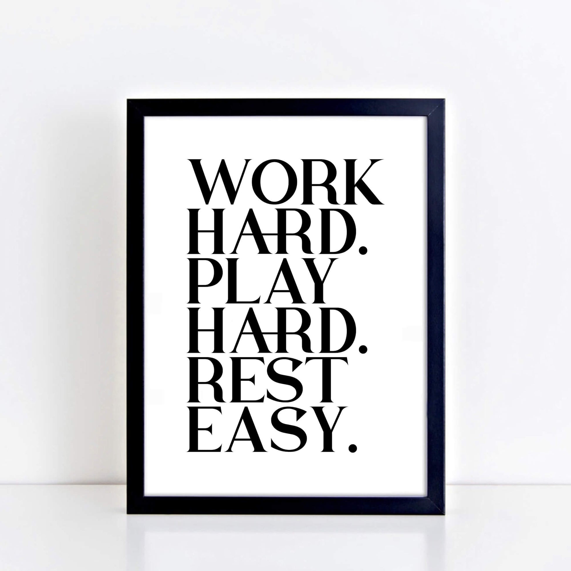 Work Hard Play Hard Rest Easy Poster by SixElevenCreations. Product Code SEP0116