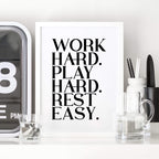 Work Hard Play Hard Rest Easy Poster by SixElevenCreations. Product Code SEP0116