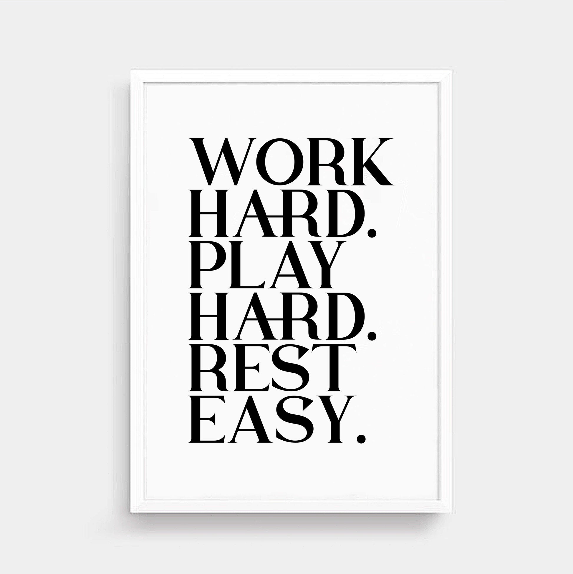 Work Hard Play Hard Rest Easy Poster by SixElevenCreations. Product Code SEP0116