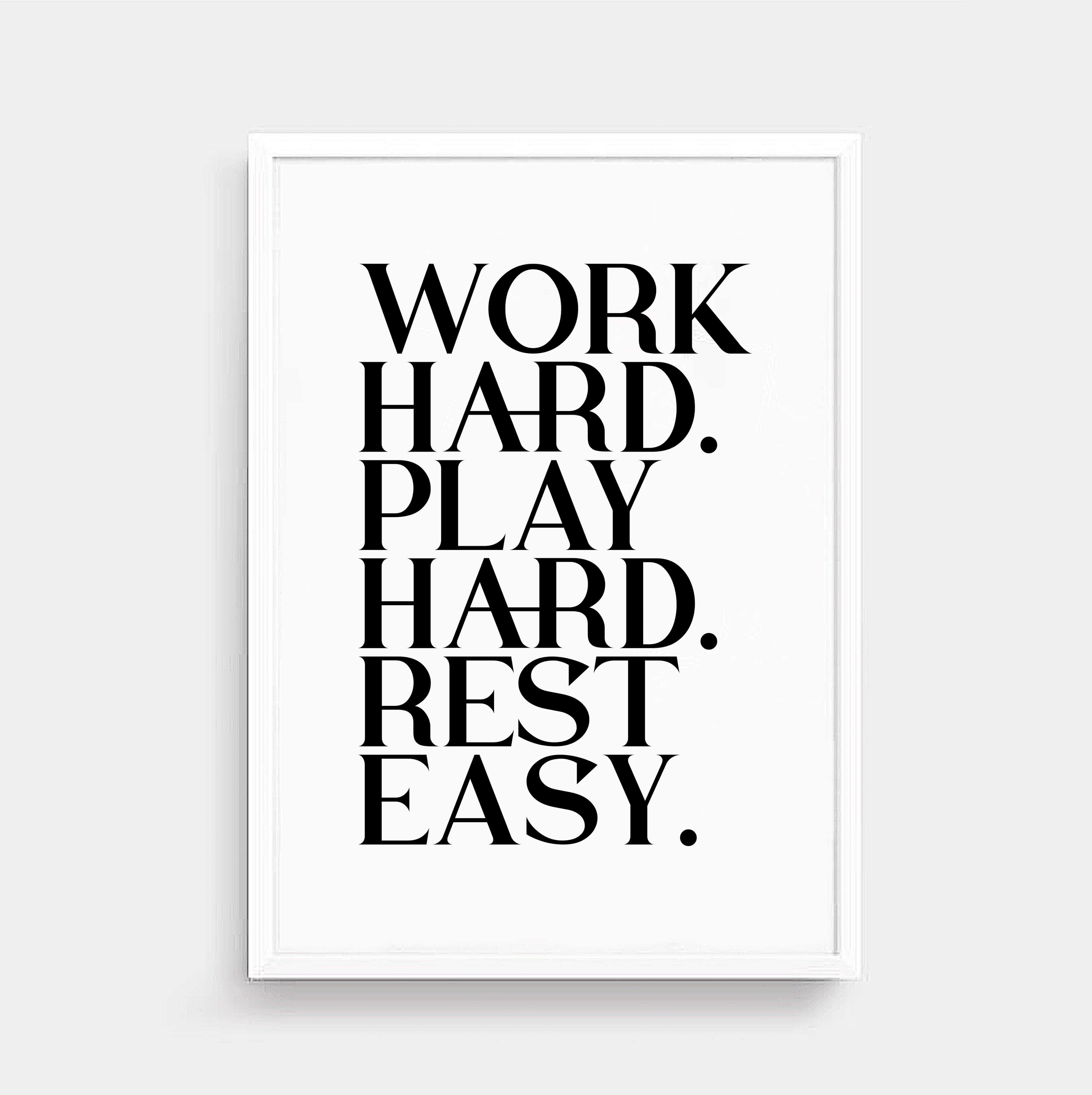 Work Hard Play Hard Rest Easy Poster by SixElevenCreations. Product Code SEP0116