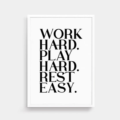 Work Hard Play Hard Rest Easy Poster by SixElevenCreations. Product Code SEP0116