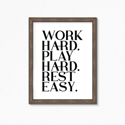 Work Hard Play Hard Rest Easy Poster by SixElevenCreations. Product Code SEP0116
