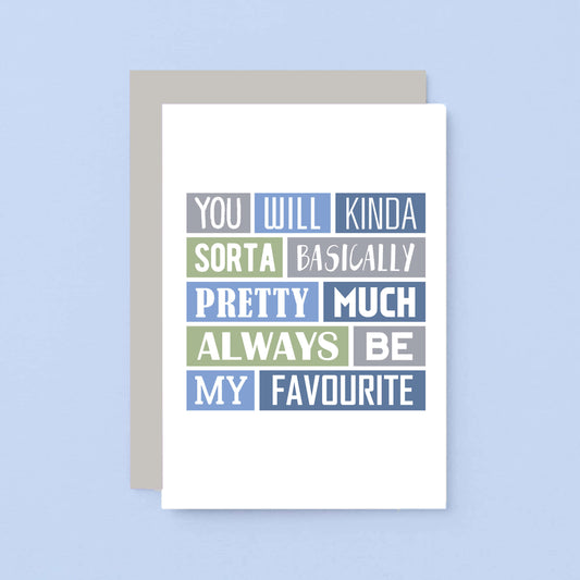 My Favourite Card by SixElevenCreations. Reads You will kinda sorta basically pretty much always be my favourite. Product Code SE0177A6