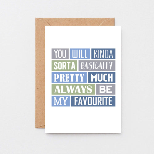My Favourite Card by SixElevenCreations. Reads You will kinda sorta basically pretty much always be my favourite. Product Code SE0177A6