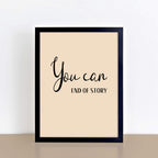 Text Print with the words You Can. End of Story. by SixElevenCreations. Product Code SEP0354