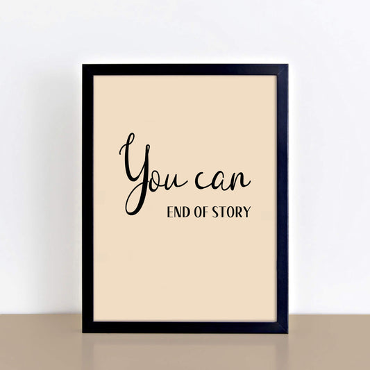 Text Print with the words You Can. End of Story. by SixElevenCreations. Product Code SEP0354