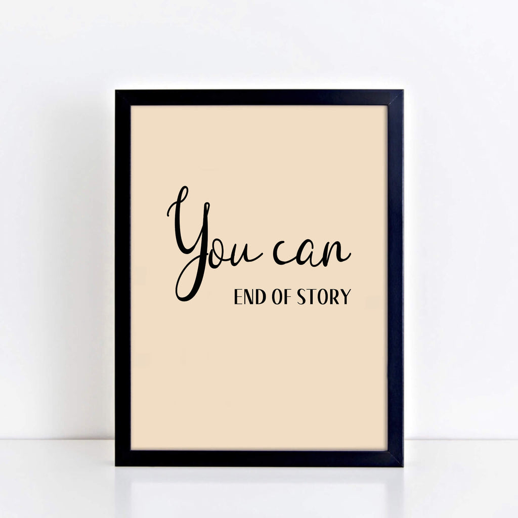 Text Print with the words You Can. End of Story. by SixElevenCreations. Product Code SEP0354