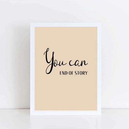 Text Print with the words You Can. End of Story. by SixElevenCreations. Product Code SEP0354